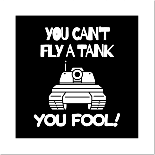 You can't fly a tank, fool! Posters and Art